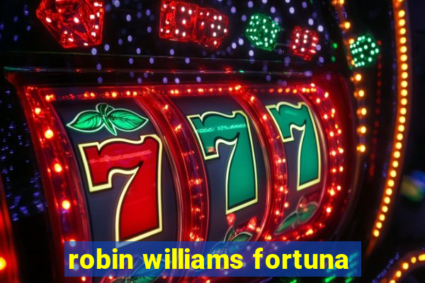 robin williams fortuna